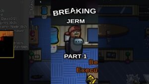 Breaking Jerm Part 1